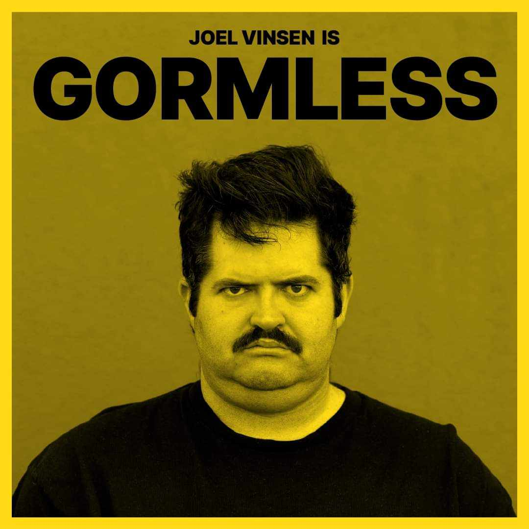 A stern face glares straight forward. Text: Joel Vinsen is Gormless.